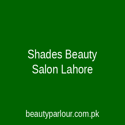 Shades Beauty Salon Lahore