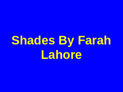 Shades By Farah Lahore