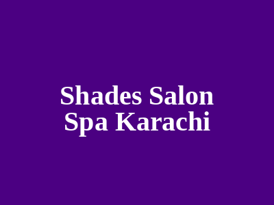 50 Shades Salon & Spa Karachi