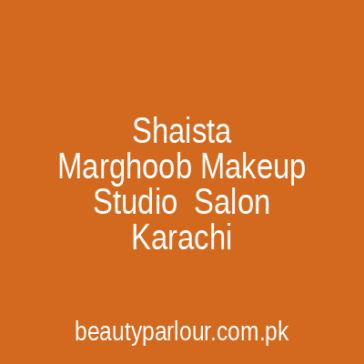 Shaista Marghoob Makeup Studio & Salon Karachi