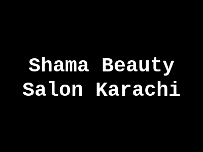 Shama Beauty Salon Karachi