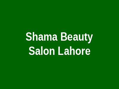 Shama Beauty Salon Lahore