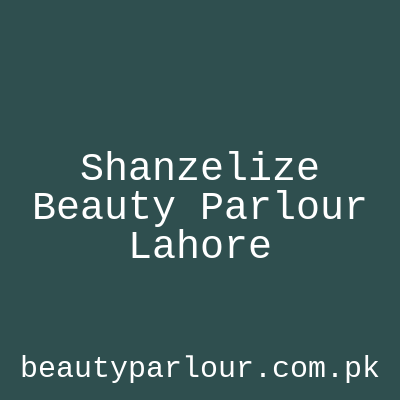 Shanzelize Beauty Parlour Lahore