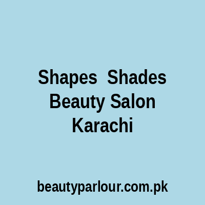 Shapes & Shades Beauty Salon Karachi