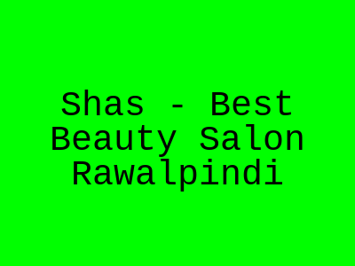 Shas - Best Beauty Salon Rawalpindi