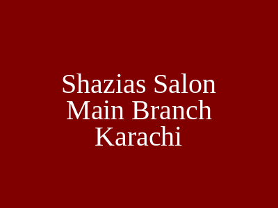 Shazia's Salon Karachi