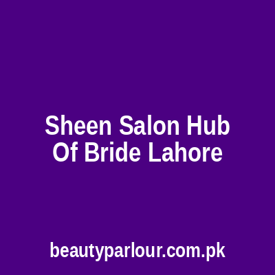 Sheen Salon Hub of Bride Lahore