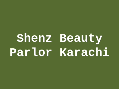 Shenz Beauty Parlor Karachi