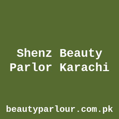 Shenz Beauty Parlor Karachi