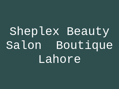 She-Plex Beauty Salon & Boutique Lahore