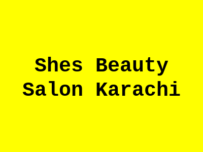 She's Beauty Salon Karachi