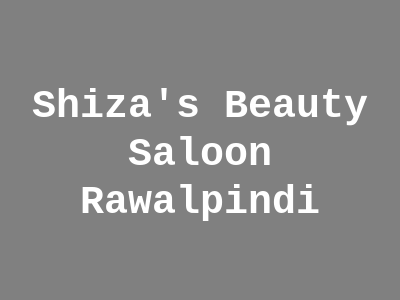 Shiza's Beauty Saloon Rawalpindi