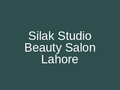 Silak Studio Beauty Salon Lahore