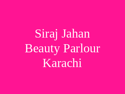 Siraj Jahan Beauty Parlour Karachi