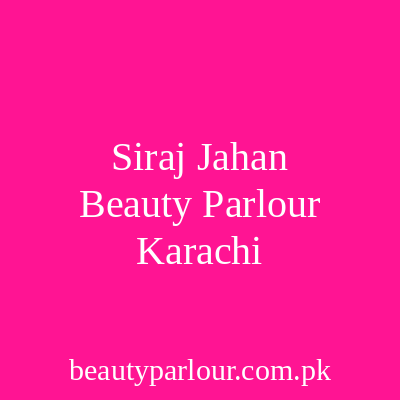 Siraj Jahan Beauty Parlour Karachi