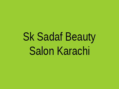 SK Sadaf Beauty Salon Karachi