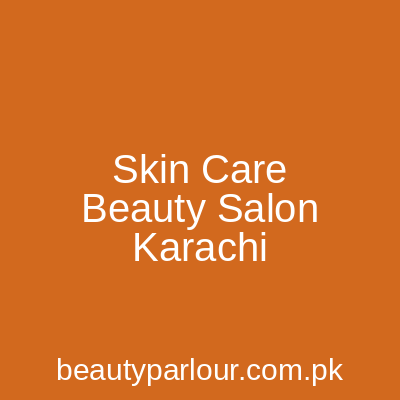 Skin Care Beauty Salon Karachi