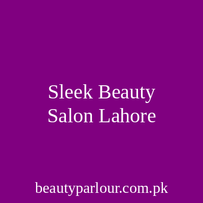 Sleek Beauty Salon Lahore