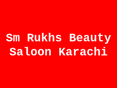 SM Rukhs Beauty Saloon Karachi