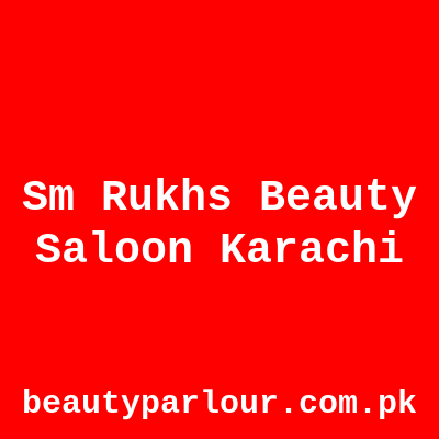 SM Rukhs Beauty Saloon Karachi