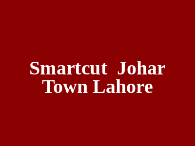 Smart Cut Johar Town Lahore