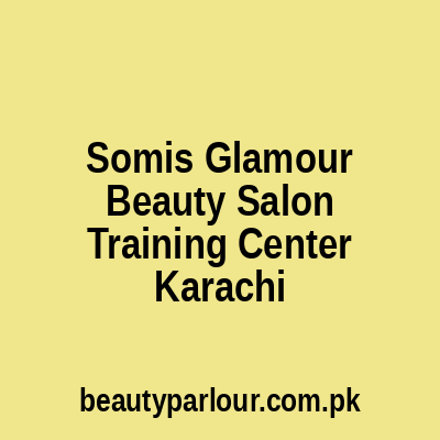 Somi's Glamour Beauty Salon & Training Center Karachi