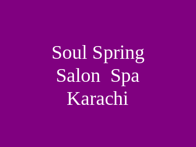 Soul Spring Salon & Spa Karachi