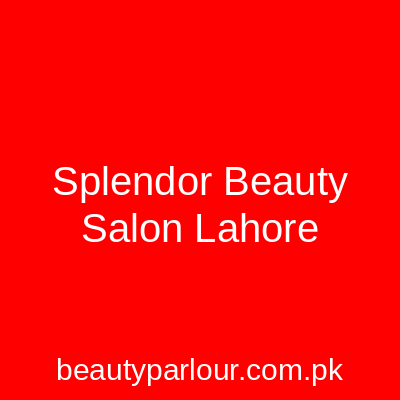 Splendor Beauty Salon Lahore