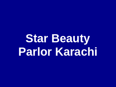 Star Beauty Parlor Karachi