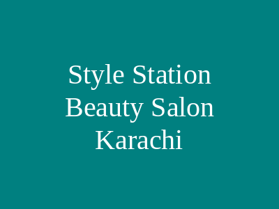 Style Station Ladies Beauty Parlor Karachi