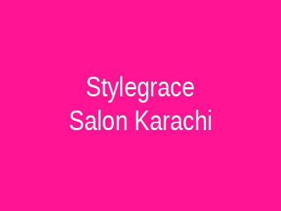 Style & Grace Salon Karachi