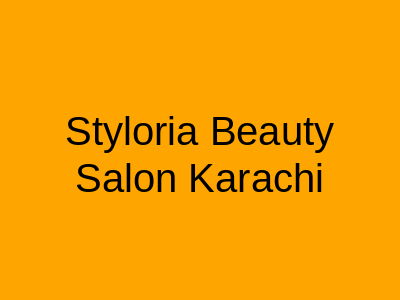 Styloria Beauty Salon Karachi