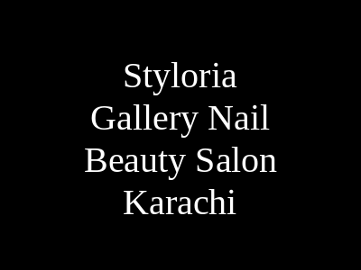 Styloria Gallery Nail & Beauty Salon Karachi