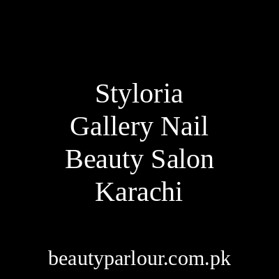 Styloria Gallery Nail & Beauty Salon Karachi