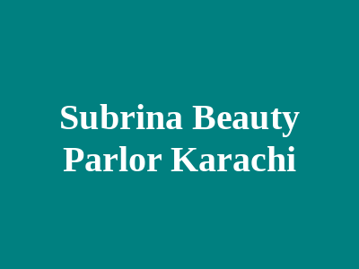 Subrina Beauty Parlor Karachi