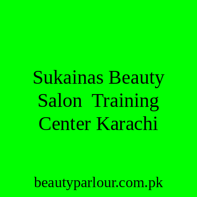 Sukaina's Beauty Salon & Training Center Karachi