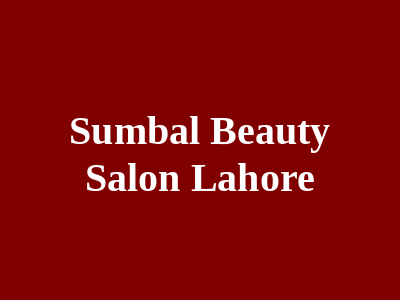 Sumbal Beauty Salon Lahore