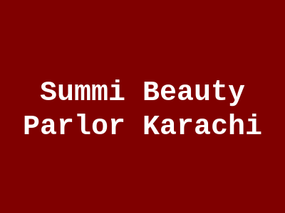 Summi Beauty Parlor Karachi