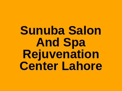 Sunuba Salon And Spa Rejuvenation Center Lahore