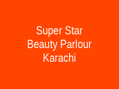 Super Star Beauty Parlour Karachi