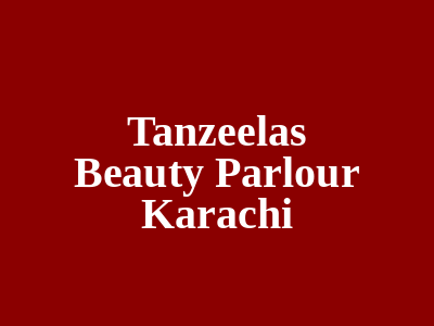 Tanzeela's Beauty Parlour Karachi