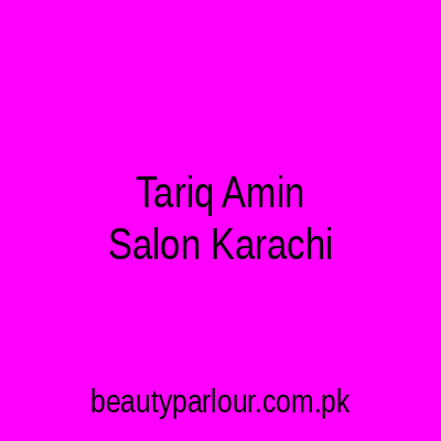 Tariq Amin Salon Karachi