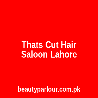 Thats Cut Hair Saloon Lahore