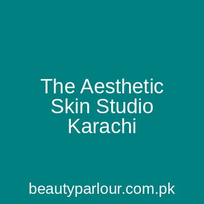 The Aesthetic Skin Studio Karachi