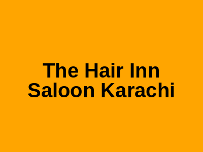 The Hair Inn Saloon Karachi