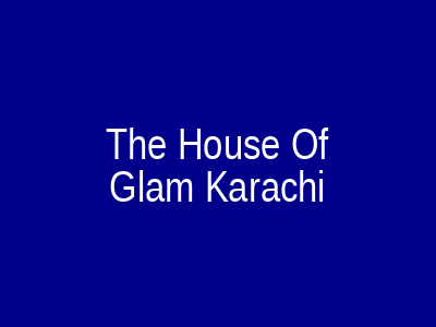 The House Of Glam Karachi