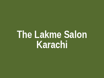 The Lakme Salon Karachi