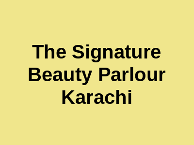 The Signature Beauty Parlour Karachi