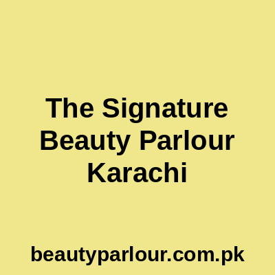 The Signature Beauty Parlour Karachi