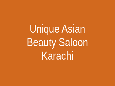 Unique Asian Beauty Saloon Karachi